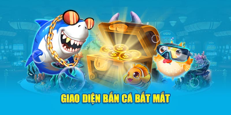 Giao diện bắn cá bắt mắt