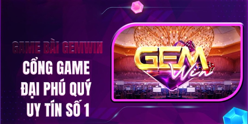 Sảnh game gemwin đẳng cấp thượng lưu