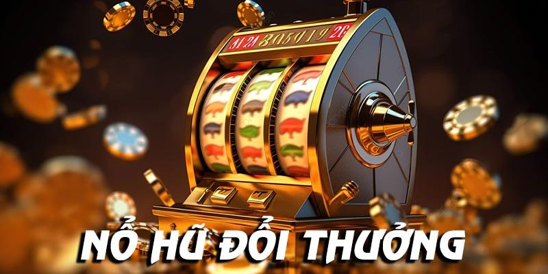 Khái quát nổ hũ đổi thưởng